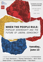 LSI Berlin Book Launch: 13. Juni 2023, When the People Rule: Popular Sovereignty and the Future of Liberal Democracy, moderated by Ira Katznelson, with Ewa Atanassow, Thomas Bartscherer, Berit Ebert, Dieter Grimm, Anna Bettina Kaiser, and Roni Mann